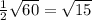 \frac{1}{2} \sqrt{60} = \sqrt{15}