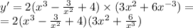 y' = 2( {x}^{3} - \frac{3}{ {x}^{2} } + 4) \times ( 3{x}^{2} + 6 {x}^{ - 3} ) = \\ = 2( {x}^{3} - \frac{3}{ {x}^{2} } + 4)(3 {x}^{2} + \frac{6}{ {x}^{3} } )