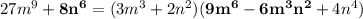 27m^{9}+\mathbf {8n^{6}}=(3m^{3}+2n^{2})(\mathbf {9m^{6}}-\mathbf {6m^{3}n^{2}}+4n^{4})