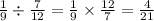 \frac{1}{9} \div \frac{7}{12 } = \frac{1}{9} \times \frac{12}{7} = \frac{4}{21}