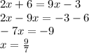 2x + 6 = 9x - 3 \\ 2x - 9x = - 3 - 6 \\ - 7x = - 9 \\ x = \frac{9}{7}