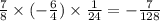 \frac{7}{8} \times ( - \frac{6}{4}) \times \frac{1}{24} = - \frac{7}{128}