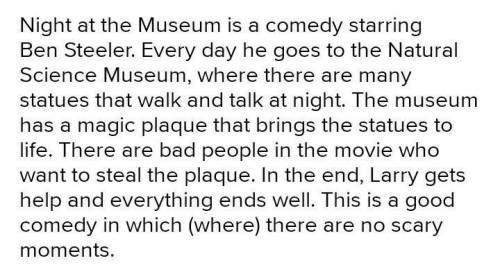 1. перевод рус-англ: Ночь в музее - это комедия, где играет Бен Стилер.Каждый день он ходит в Музей