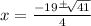 x = \frac{ - 19 \frac{ + }{} \sqrt[]{41} }{4}
