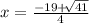 x = \frac{ - 19 { + }{} \sqrt[]{41} }{4}