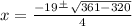x = \frac{ - 19 \frac{ + }{} \sqrt{361 - 320} }{4}