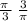 \frac{\pi \:}{3} \: \frac{3}{\pi}