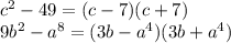 c {}^{2} - 49 = (c - 7)(c + 7) \\ 9b {}^{2} - a {}^{8} = (3b - a {}^{4} )(3b + a {}^{4} )