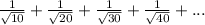 \frac{1}{\sqrt{10} }+\frac{1}{\sqrt{20} }+\frac{1}{\sqrt{30} }+\frac{1}{\sqrt{40} }+...