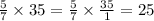 \frac{5}{7} \times 35 = \frac{5}{7} \times \frac{35}{1} = 25