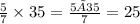 \frac{5}{7} \times 35 = \frac{5×35}{7} = 25