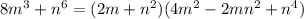 8m^{3} + n^{6} = (2m + n^{2})(4m^{2} - 2mn^{2} + n^{4} )