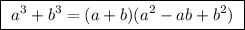 \boxed{\ a^3+b^3=(a+b)(a^2-ab+b^2)\ }