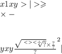 x1xy | \geqslant \\ \times - \\ \\ \\ yxy { \frac{ \sqrt{ \sqrt[ < < \div \\ ]{?} } \times \frac{?}{?} }{?} }^{2} |