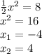 \frac{1}{2} {x}^{2} = 8\\x^{2} =16\\x_{1}=-4\\x_{2}=4