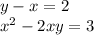 y - x = 2 \\ x {}^{2}- 2xy = 3