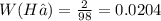 W ( H₂) = \frac{2}{98} = 0.0204