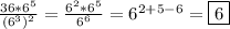 \frac{36*6^{5}}{(6^{3})^{2}}=\frac{6^{2}*6^{5}}{6^{6}}=6^{2+5-6}=\boxed6