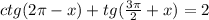 ctg(2 \pi - x) + tg (\frac{3 \pi}{2} + x ) = 2