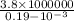\frac{3.8 \times 1000000}{0.19 - 10 {}^{ - 3} }