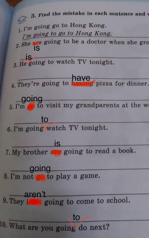 Find the mistake in each sentence and write the correct sentence​