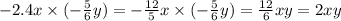 - 2.4x \times ( - \frac{5}{6} y) = - \frac{12}{5} x \times ( - \frac{5}{6} y) = \frac{12}{6} xy = 2xy