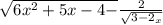 \sqrt[]{6x^{2} +5x - 4 - } \frac{2}{\sqrt{3-2_{x} } }