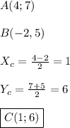 A(4;7)\\\\B(-2,5)\\\\X_{c} =\frac{4-2}{2}=1\\\\Y_{c}=\frac{7+5}{2}=6\\\\\boxed{C(1;6)}