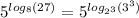 {5}^{ log_{8}(27) } = {5}^{ log_{ {2}^{3} }( {3}^{3} ) }