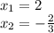 x_1 = 2\\x_2 = -\frac{2}{3}