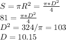 S=\pi R^{2}=\frac{\pi *D^{2} }{4}\\81=\frac{\pi *D^{2} }{4} \\D^{2} =324/\pi =103\\D=10.15