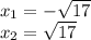 x_{1} =-\sqrt{17} \\x_{2}=\sqrt{17}