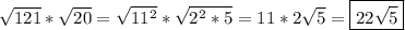 \sqrt{121}*\sqrt{20}=\sqrt{11^{2} }*\sqrt{2^{2}*5} =11*2\sqrt{5}=\boxed{22\sqrt{5}}