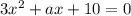 3 {x}^{2} + ax + 10 = 0