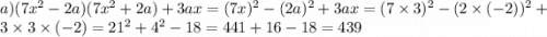 a)(7x^2-2a)(7x^2+2a)+3ax=(7x)^2-(2a)^2+3ax=(7\times3)^2-(2\times(-2))^2+3\times3\times(-2)=21^2+4^2-18=441+16-18=439