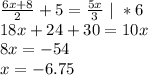 \frac{6x+8}{2}+5=\frac{5x}{3}\ |\ *6\\18x+24+30=10x\\8x=-54\\x=-6.75