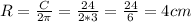 R=\frac{C}{2\pi } =\frac{24}{2*3} =\frac{24}{6} =4cm