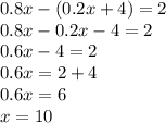 0.8x - (0.2x + 4) = 2 \\ 0.8x - 0.2x - 4 = 2 \\ 0.6x - 4 = 2 \\ 0.6x = 2 + 4 \\ 0.6x = 6 \\ x = 10