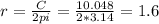 r=\frac{C}{2pi} = \frac{10.048}{2*3.14} = 1.6