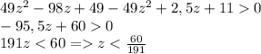 49z^2 - 98z + 49 - 49z^2 + 2,5z + 11 0 \\-95,5z + 60 0 \\191z z< \frac{60}{191}