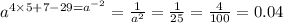 {a}^{4 \times 5 + 7 - 29 = {a}^{ - 2} } = \frac{1}{ {a}^{2} } = \frac{1}{25} = \frac{4}{100} = 0.04