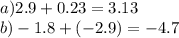 a)2.9 + 0.23 = 3.13 \\ b) - 1.8 + ( - 2.9) = - 4.7