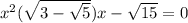 {x}^{2} ( \sqrt{3 - \sqrt{5} } )x - \sqrt{15} = 0