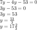 7y - 4y - 53 = 0 \\ 3y - 53 = 0 \\ 3y = 53 \\ y = \frac{53}{3} \\ y = 17 \frac{2}{3}