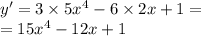 y' = 3 \times 5 {x}^{4} - 6 \times 2x + 1 = \\ = 15 {x}^{4} - 12x + 1
