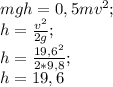 mgh=0,5mv^2;\\h=\frac{v^2}{2g} ;\\h=\frac{19,6^2}{2*9,8} ;\\h=19,6