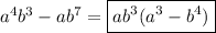 a^{4} b^{3}-ab^{7}=\boxed{ab^{3}(a^{3}-b^{4})}