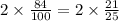 2 \times \frac{84}{100} = 2 \times \frac{21}{25}