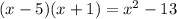 (x-5)(x+1)=x{}^{2}-13