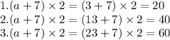 1.(a + 7) \times 2 = (3 + 7) \times 2 = 20 \\ 2.(a + 7) \times 2 = (13 + 7) \times 2 = 40 \\ 3.(a + 7) \times 2 = (23 + 7) \times 2 = 60
